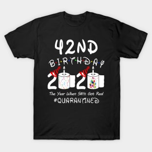 42nd Birthday 2020 The Year When Shit Got Real Quarantined T-Shirt